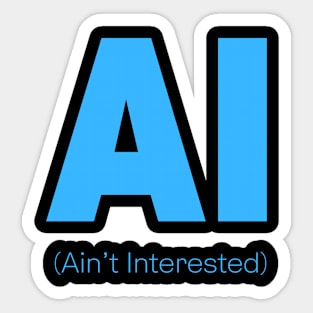 AI Ain't Interested Sticker